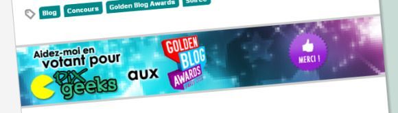 Votez pour PIX GEEKS aux Golden Blog Awards #3