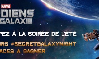 🎁 Les Gardiens de la Galaxie : 5x2 places pour la Secret Galaxy Night