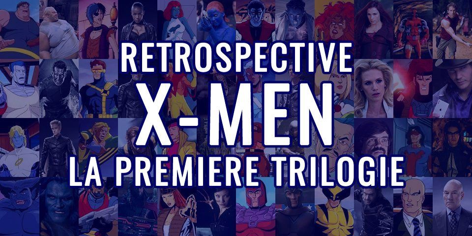 Encyclopédie Marvel : La première trilogie X-Men au cinéma (1/3)