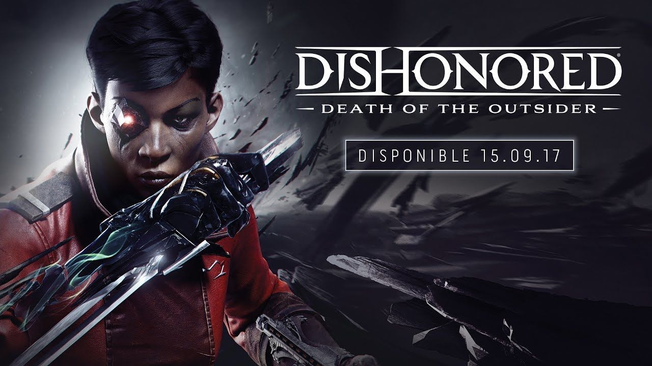 E3 2017 : l’aventure Dishonored se poursuit avec la mort de l'Outsider